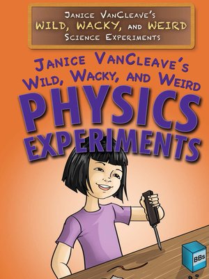 cover image of Janice VanCleave's Wild, Wacky, and Weird Physics Experiments